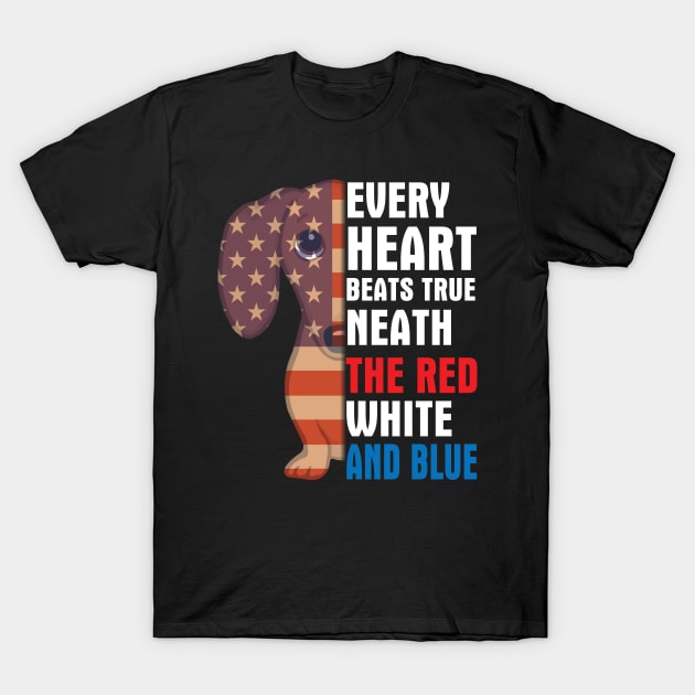 Dachshund Every Heart Beats True Neath The Red White And Blue Happy Independence July 4th Day Dogs T-Shirt by Cowan79